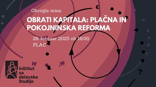 Obrati kapitala: plačna in pokojninska reforma // Inštitut za delavske študije